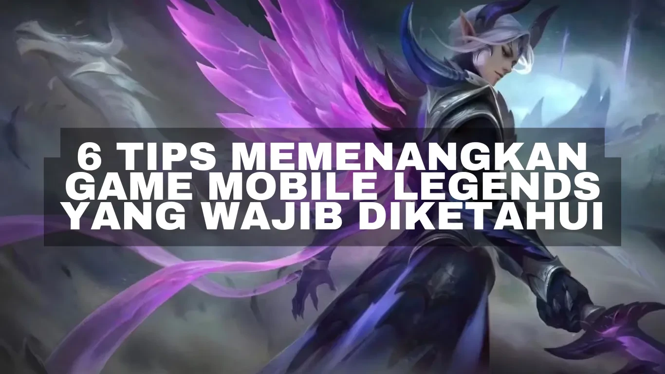 6 Tips Memenangkan Game Mobile Legends yang Wajib Diketahui