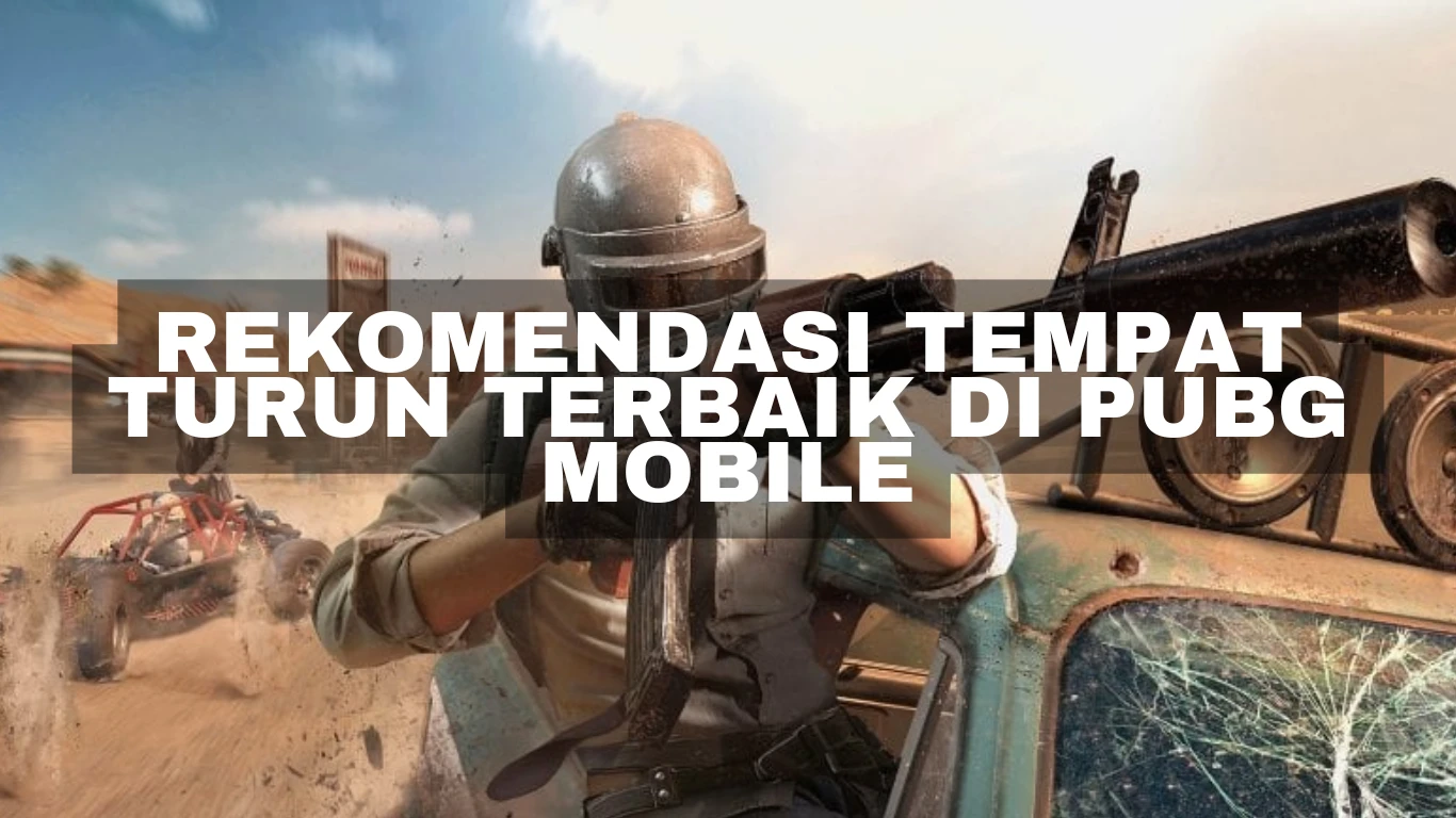 Rekomendasi Tempat Turun Terbaik di PUBG Mobile