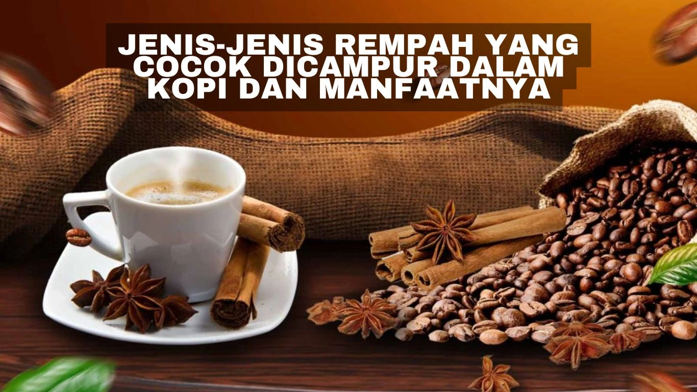 Jenis-Jenis Rempah yang Cocok Dicampur dalam Kopi dan Manfaatnya