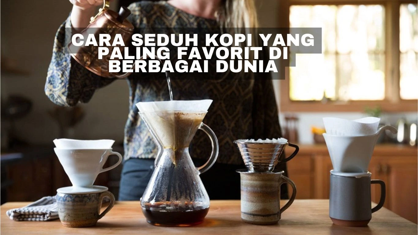 Cara Seduh Kopi yang Paling Favorit di Berbagai Dunia