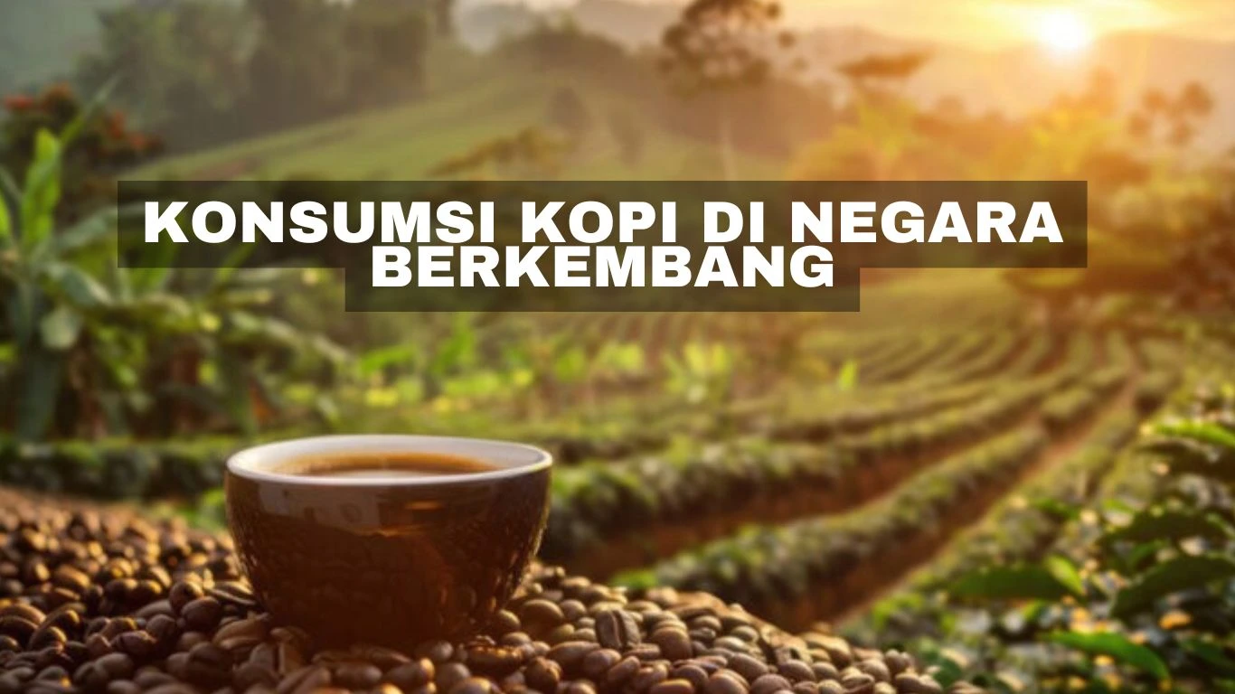 Konsumsi Kopi di Negara Berkembang