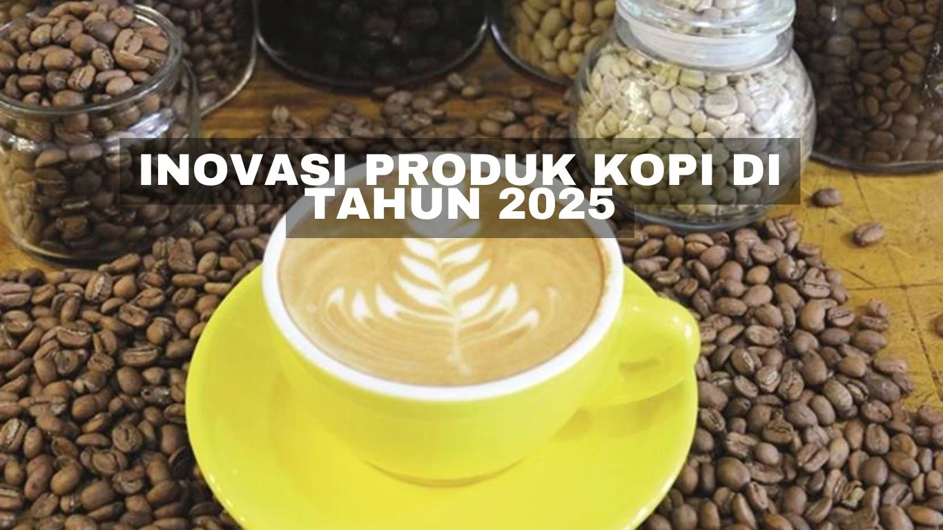 Inovasi Produk Kopi di Tahun 2025