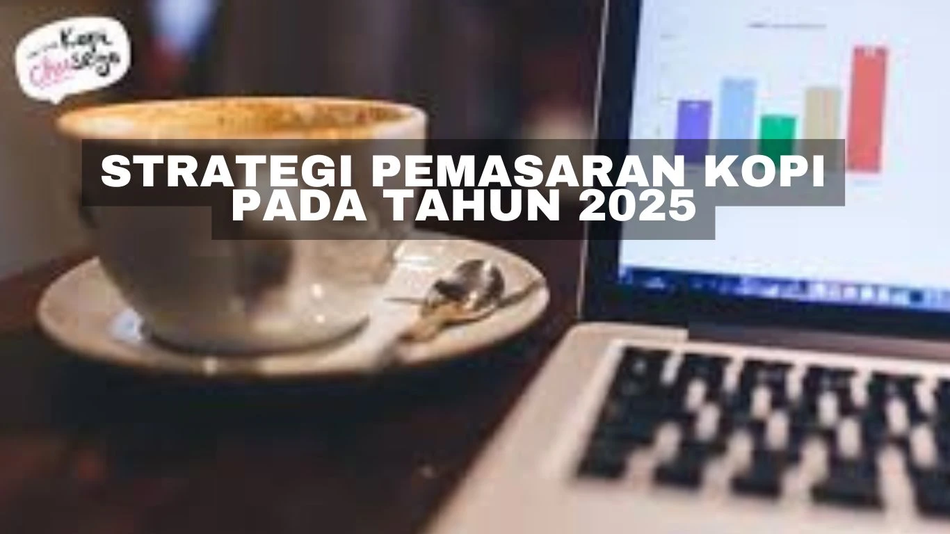 Strategi Pemasaran Kopi pada Tahun 2025