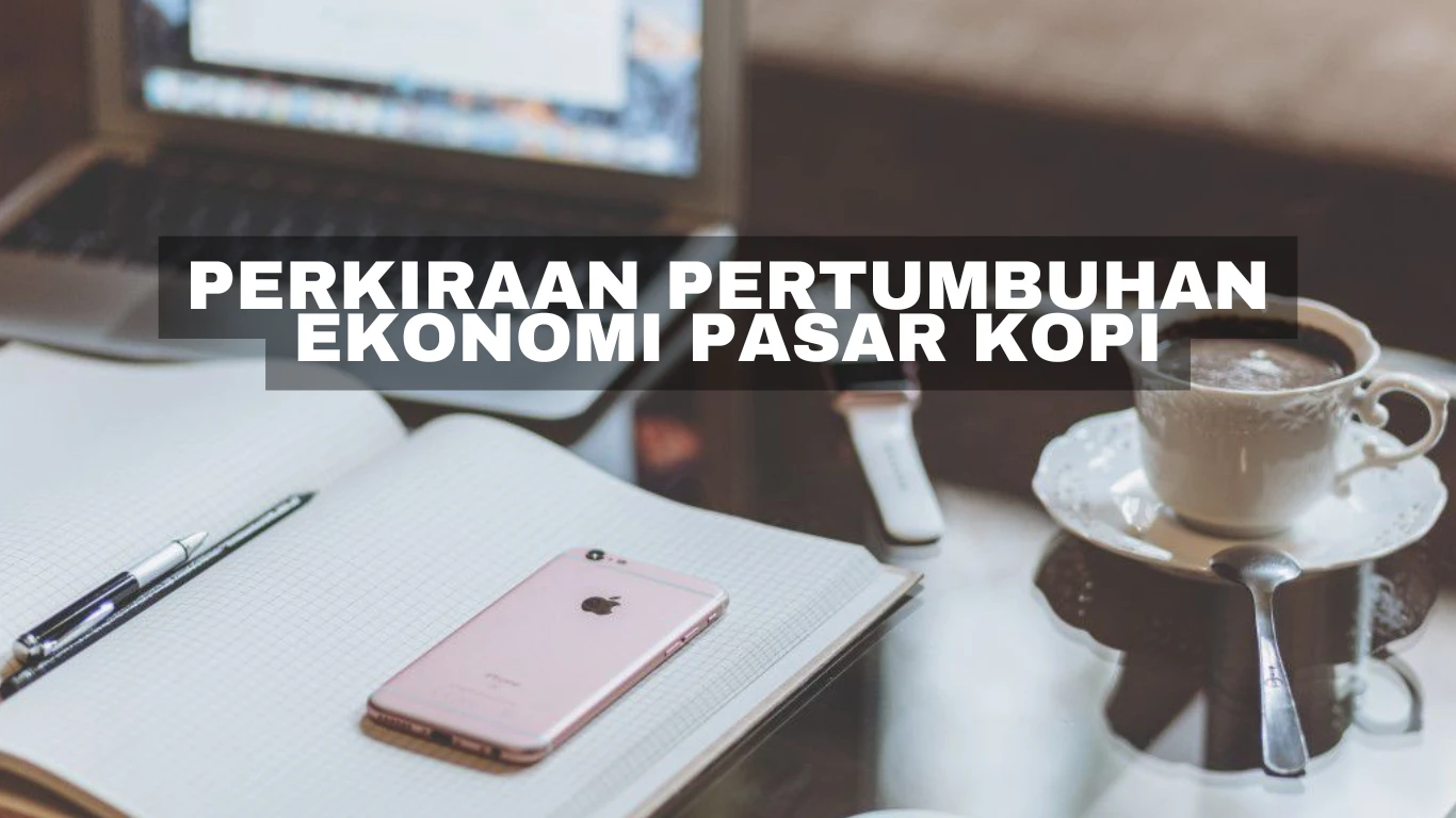 Perkiraan Pertumbuhan Ekonomi Pasar Kopi