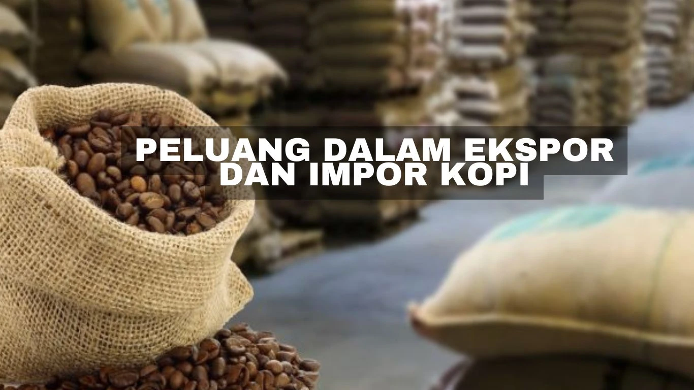 Peluang dalam Ekspor dan Impor Kopi