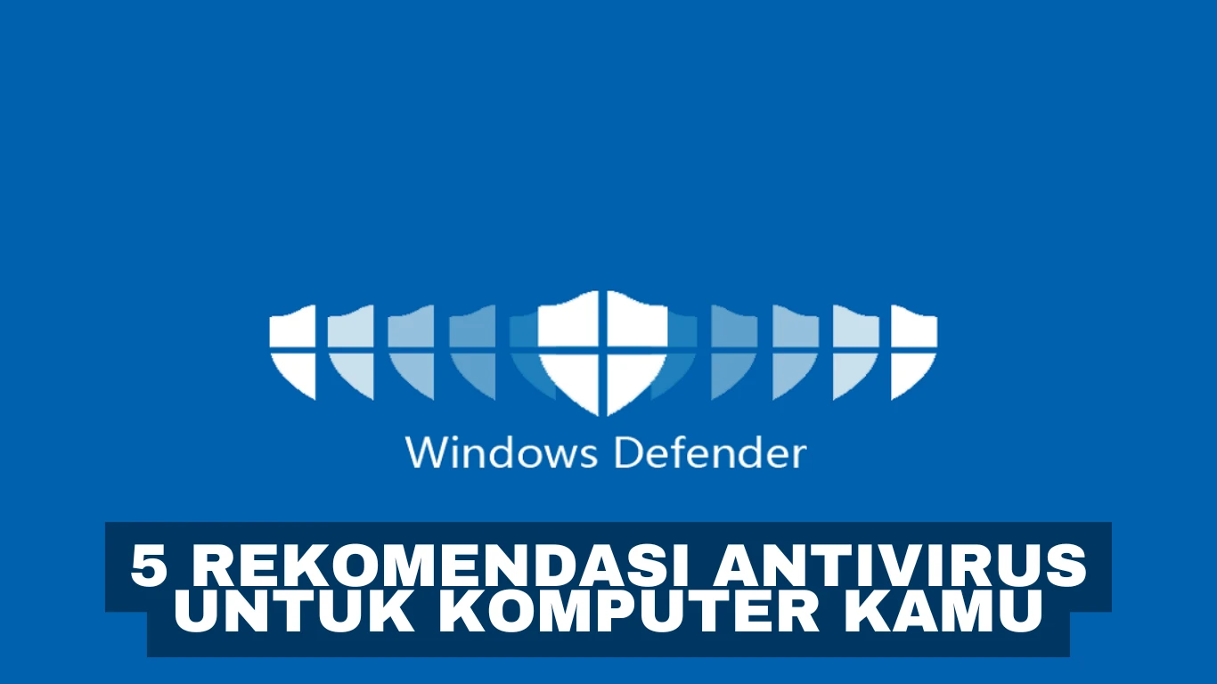 5 Rekomendasi Antivirus untuk Komputer kamu