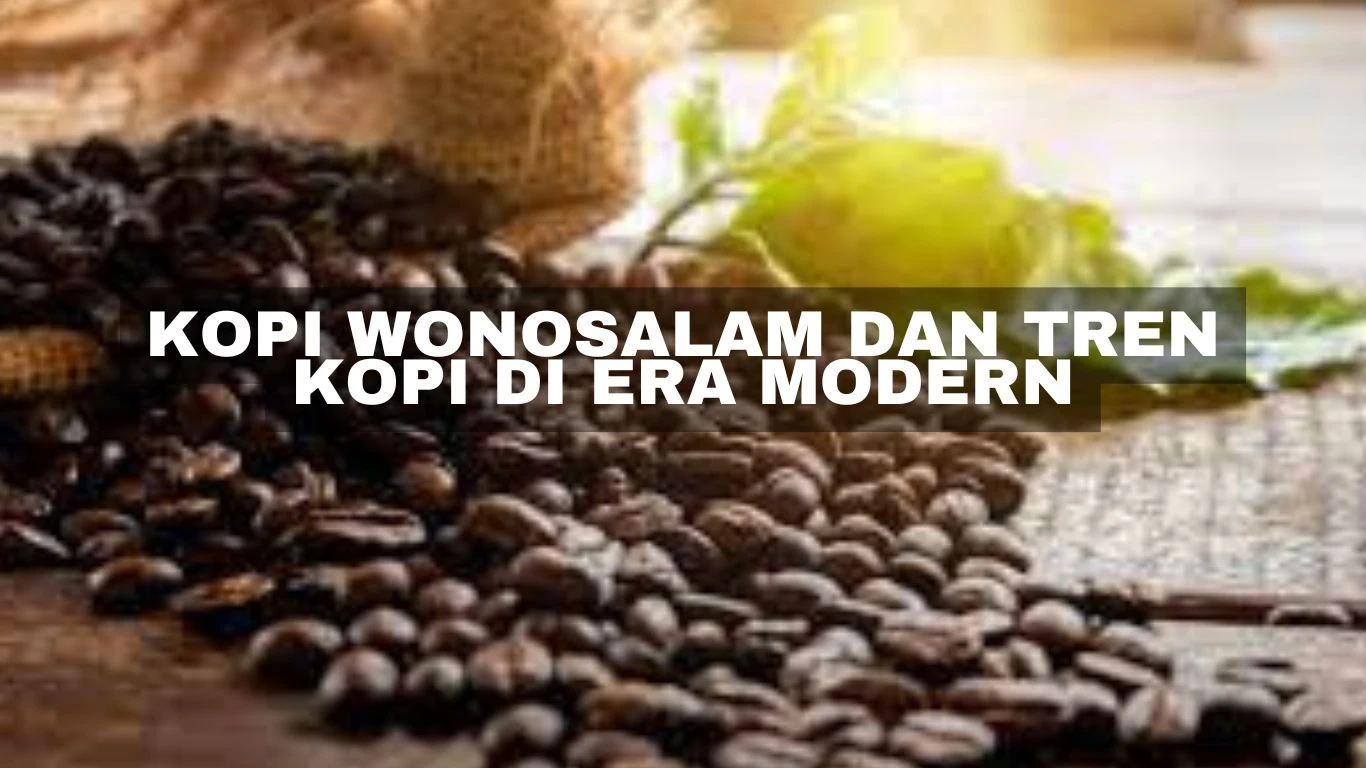 Kopi Wonosalam dan Tren Kopi di Era Modern