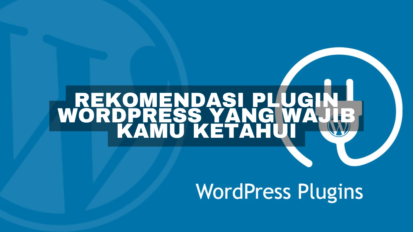 Rekomendasi plugin Wordpress yang wajib kamu Ketahui