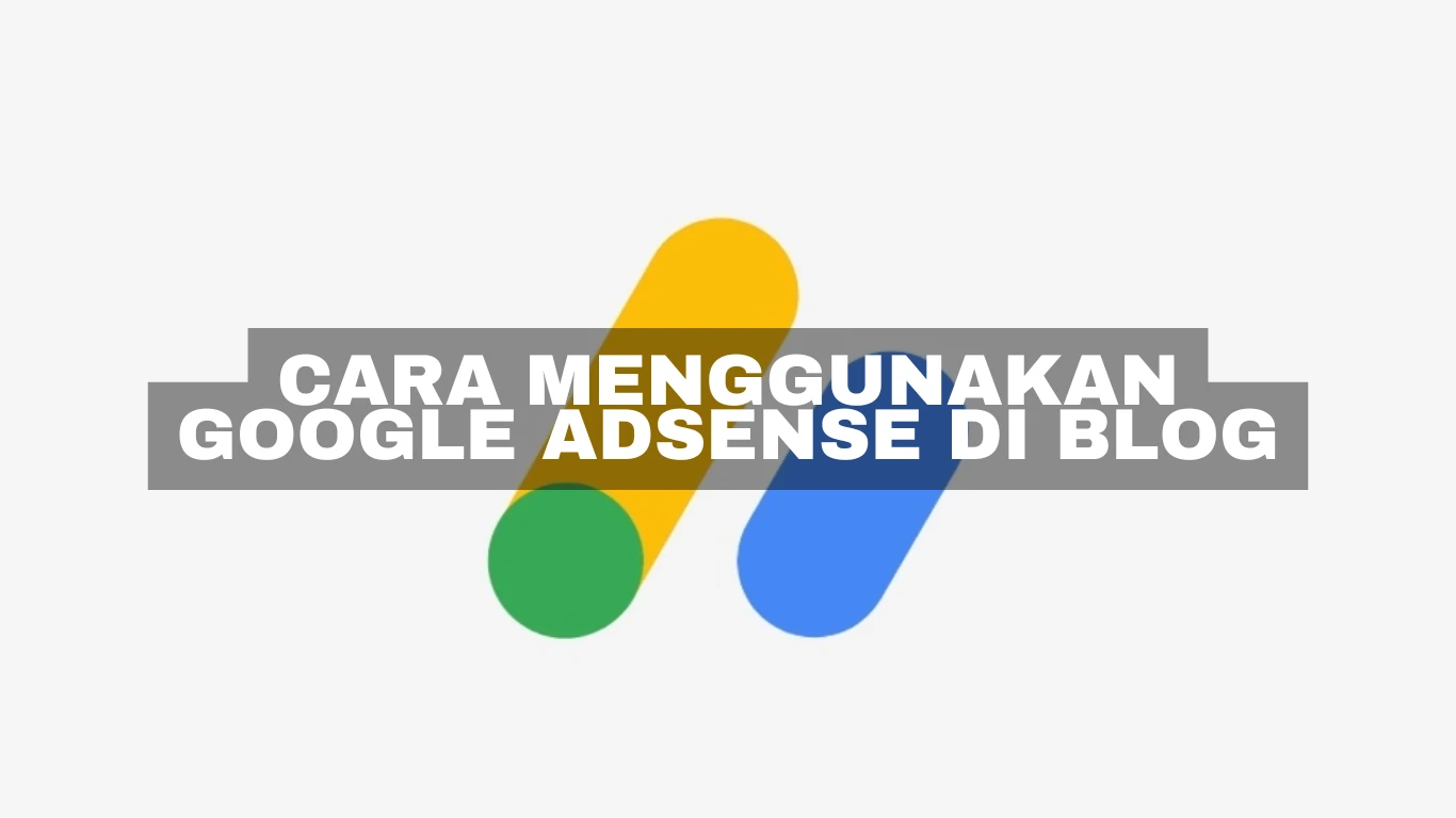 Cara menggunakan Google AdSense di blog