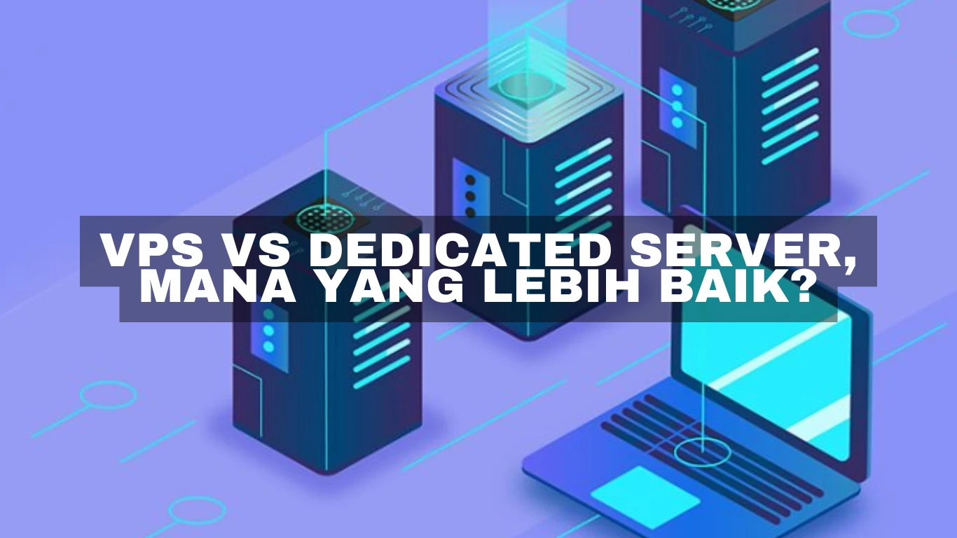 VPS vs dedicated server, mana yang lebih baik?