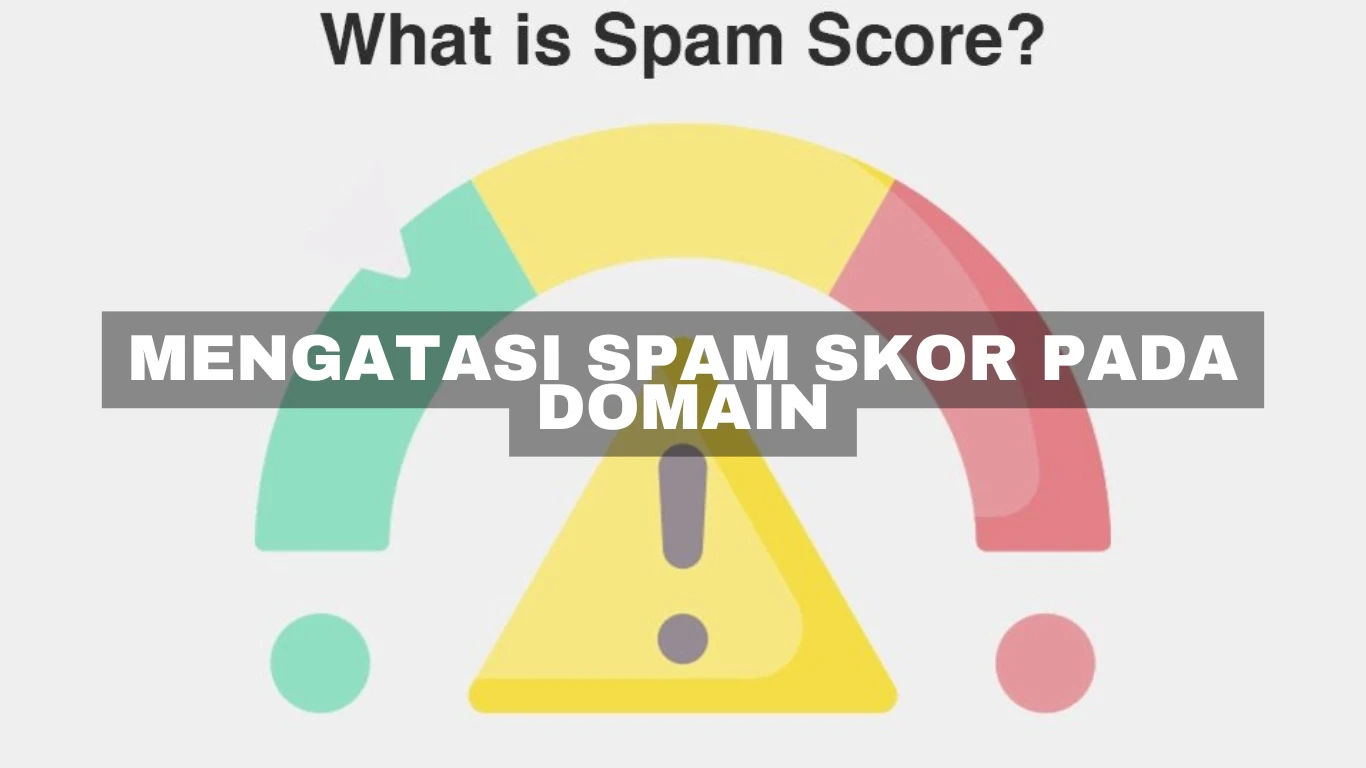 Mengatasi Spam skor pada Domain