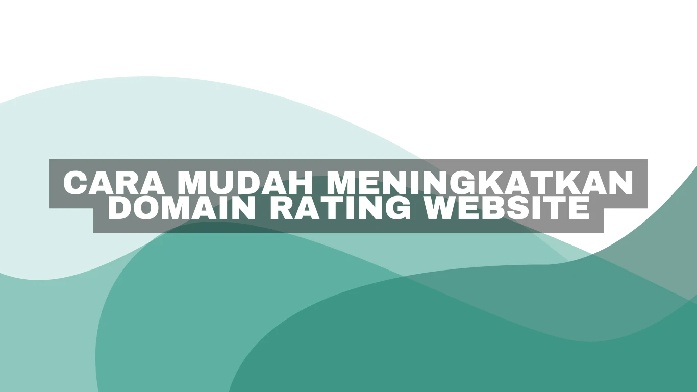 Cara mudah meningkatkan Domain Rating website