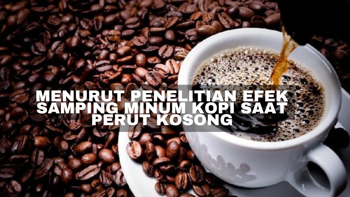 Menurut Penelitian Efek Samping Minum Kopi Saat Perut Kosong