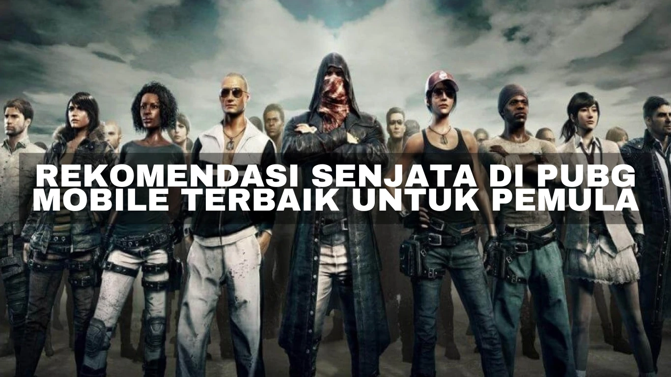 Rekomendasi Senjata di PUBG Mobile Terbaik untuk Pemula