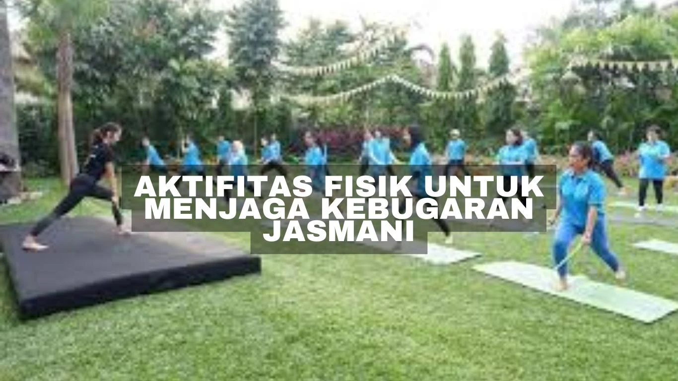 Aktifitas Fisik untuk Menjaga Kebugaran Jasmani