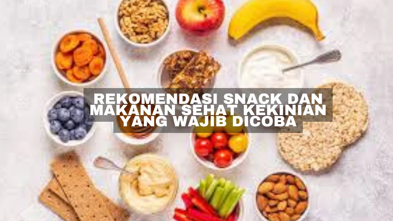 Rekomendasi Snack dan Makanan Sehat Kekinian yang Wajib Dicoba