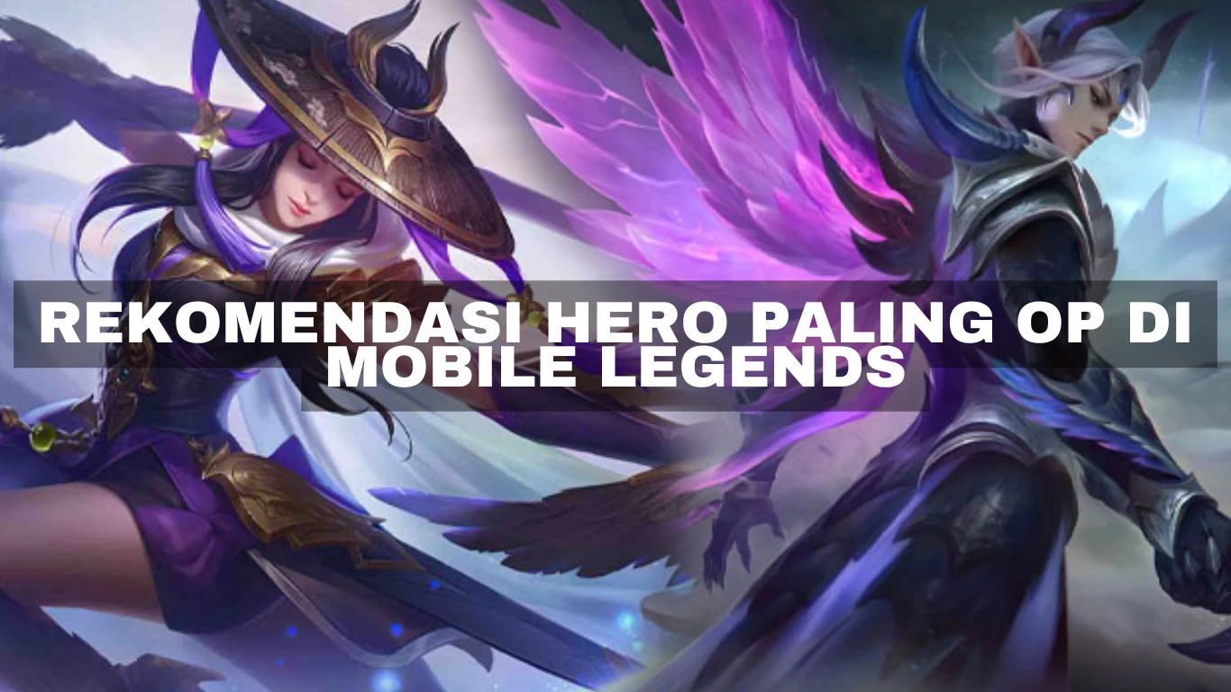 Rekomendasi Hero paling OP di Mobile Legends