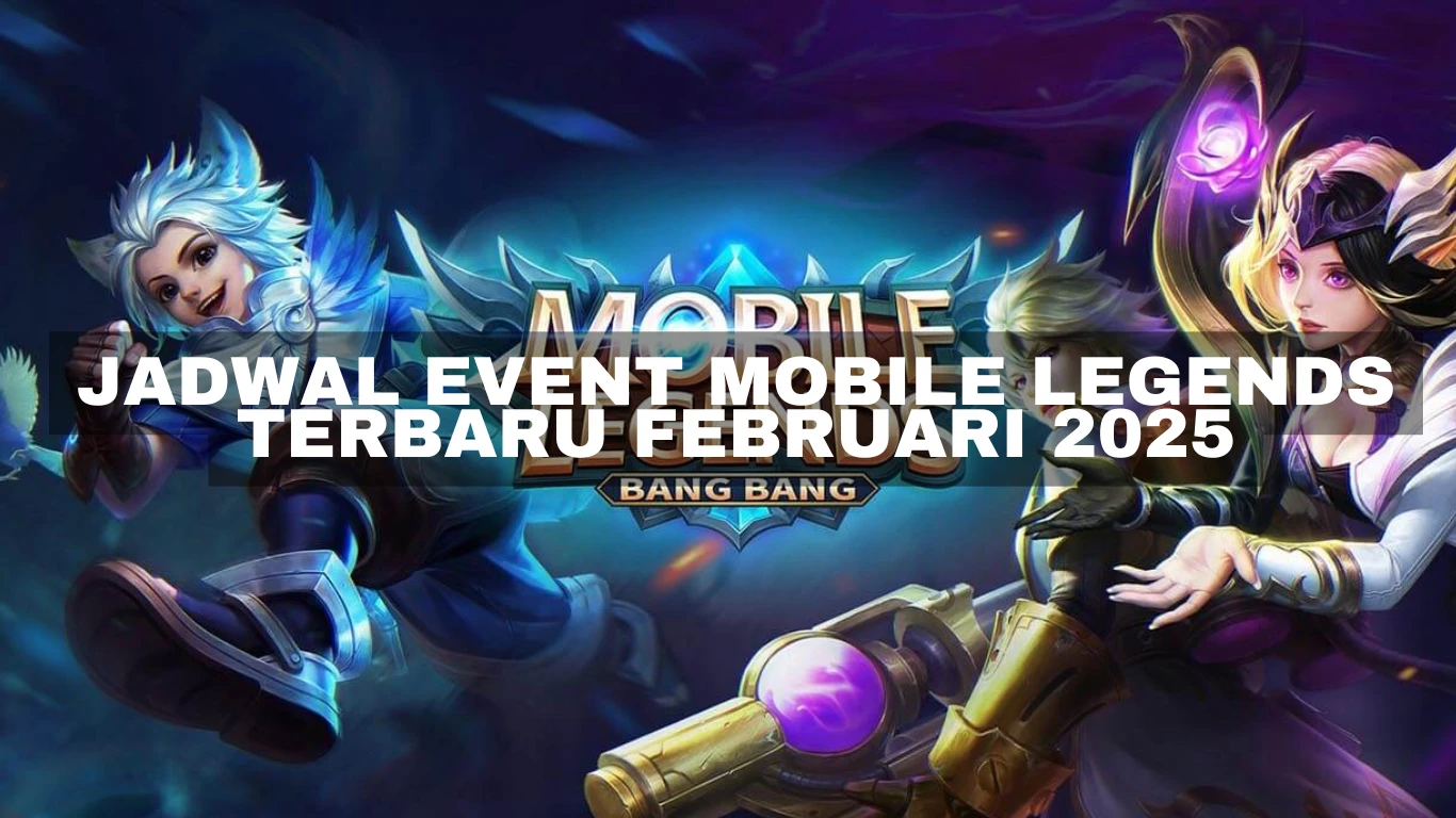 Jadwal Event Mobile Legends Terbaru Februari 2025