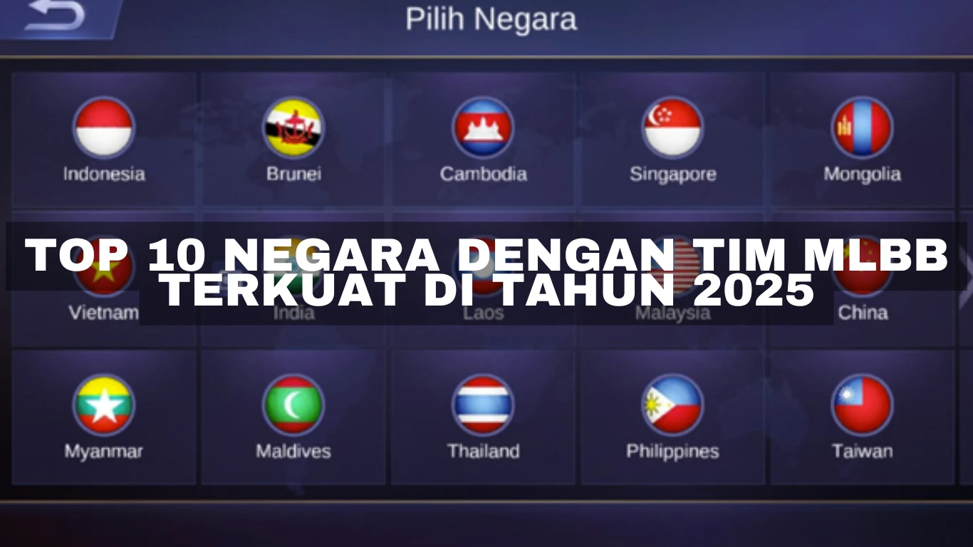 Top 10 Negara dengan Tim MLBB Terkuat di Tahun 2025