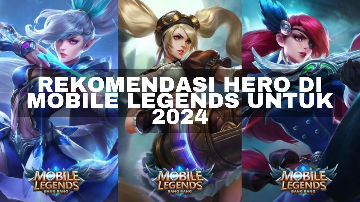 Rekomendasi Hero di Mobile Legends untuk 2024